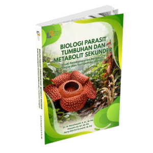 BIOLOGI PARASIT TUMBUHAN DAN METABOLIT SEKUNDER: Studi Pembelajaran  Berbasis Rafflesia dan Tumbuhan Inangnya