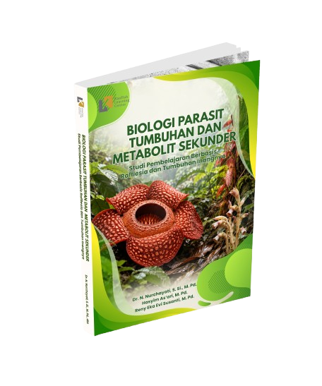 BIOLOGI PARASIT TUMBUHAN DAN METABOLIT SEKUNDER: Studi Pembelajaran Berbasis Rafflesia dan Tumbuhan Inangnya